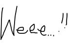 Weee!!